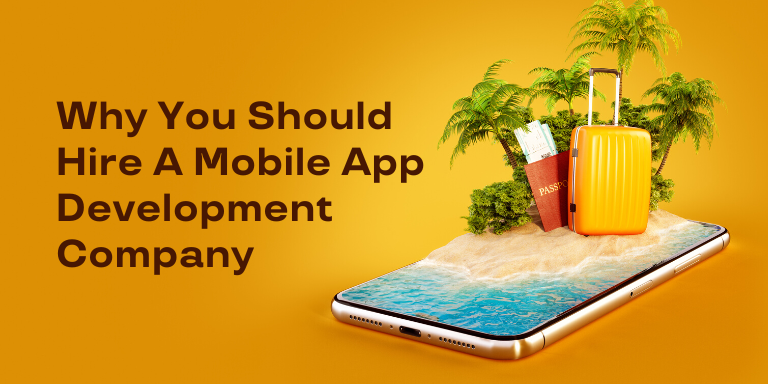 Why You Should Hire A Mobile App Development Company